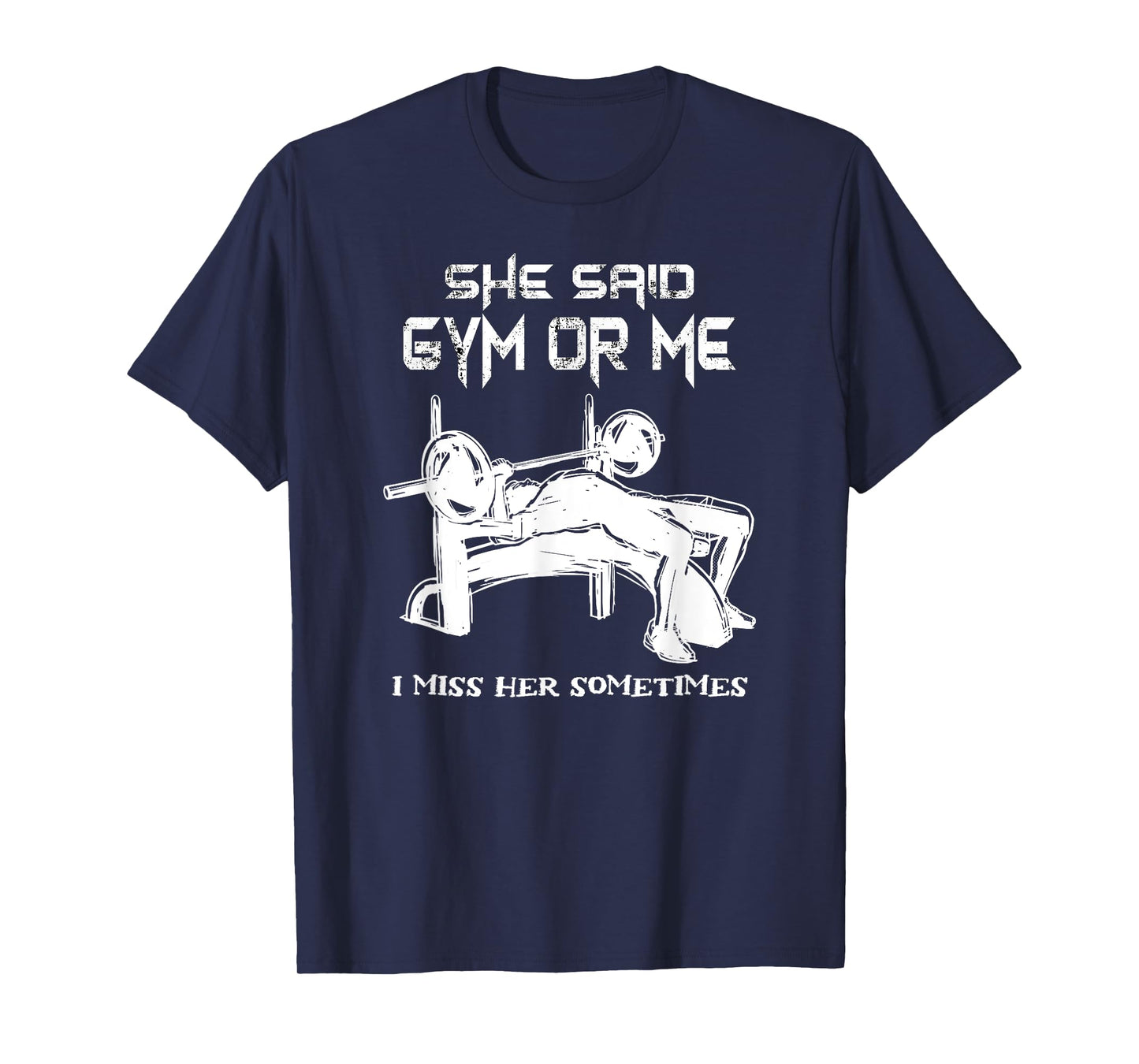 She Said Gym Or Me I Miss Her Gym Muscle Funny Bodybuilding T-Shirt