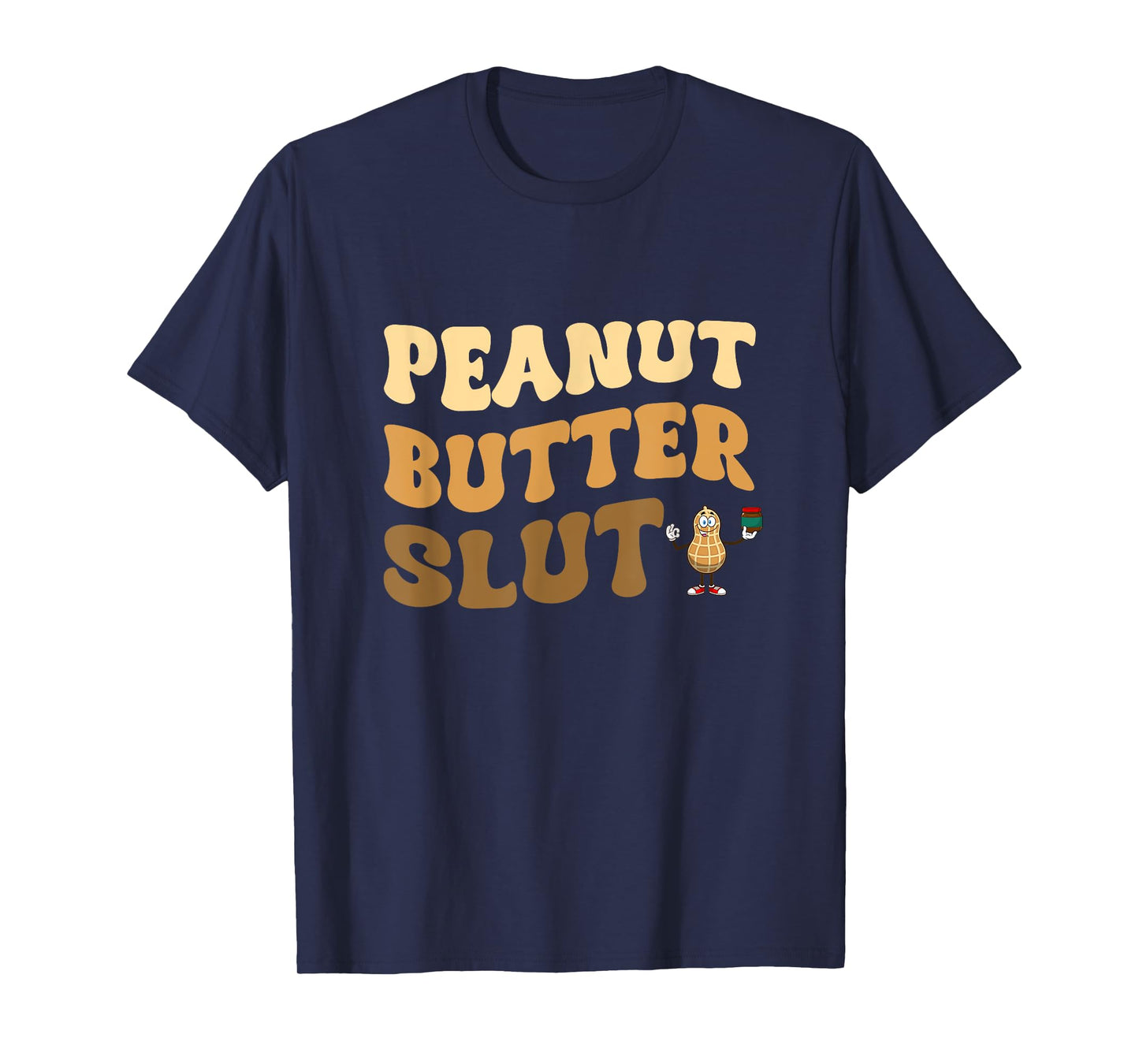 Peanut Butter Slut Funny Peanut Butter Lover Gifts Apparel T-Shirt