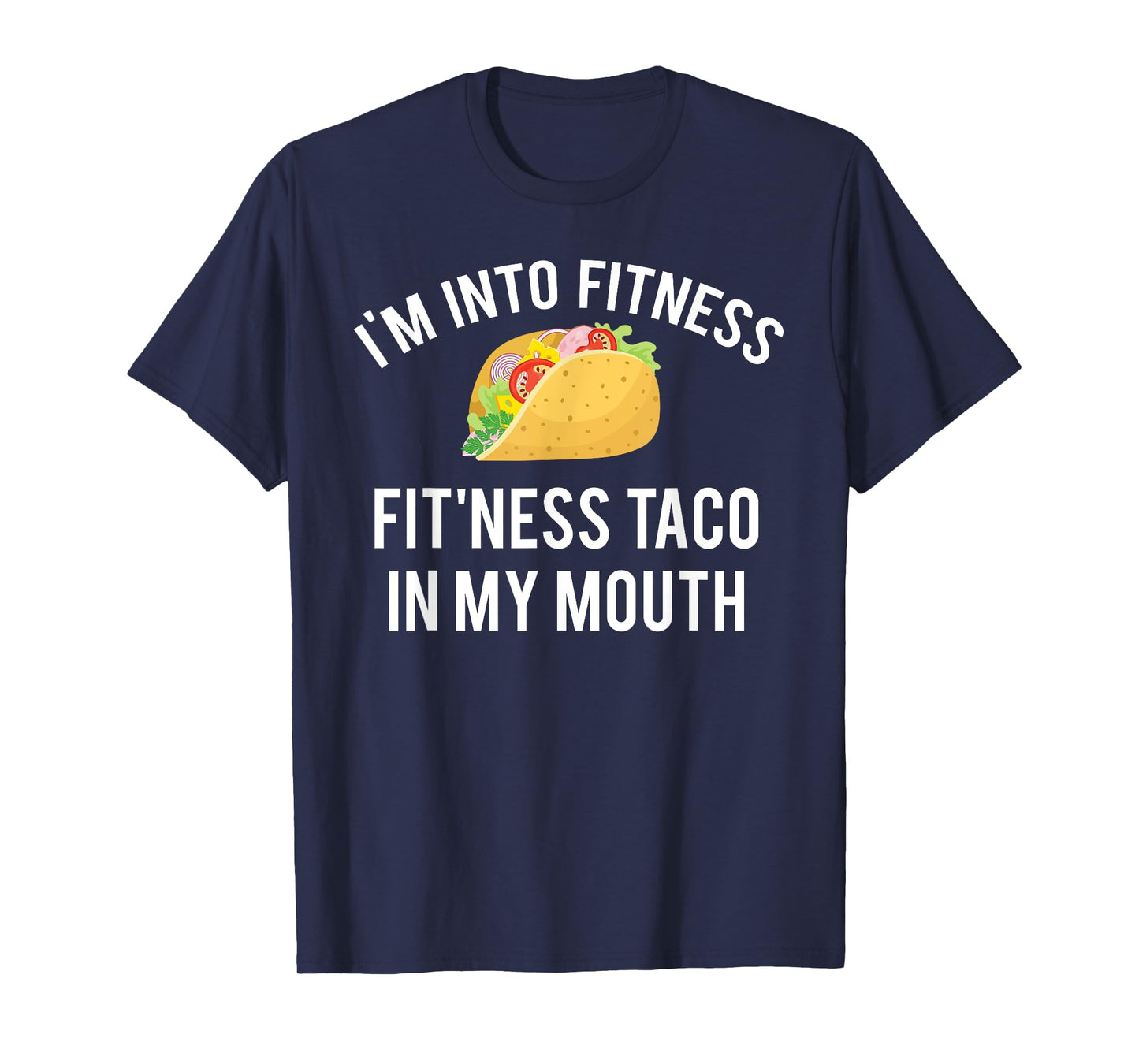 I'm into fitness fit'ness taco in my mouth T-Shirt