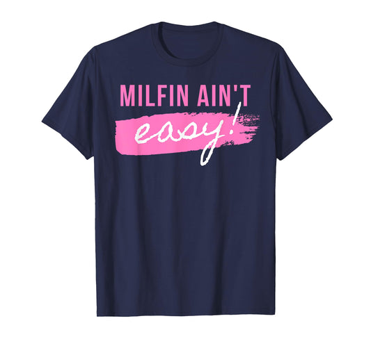Milfin' Ain't Easy - Fit Hot Mom Milf for Mother's Day Funny T-Shirt