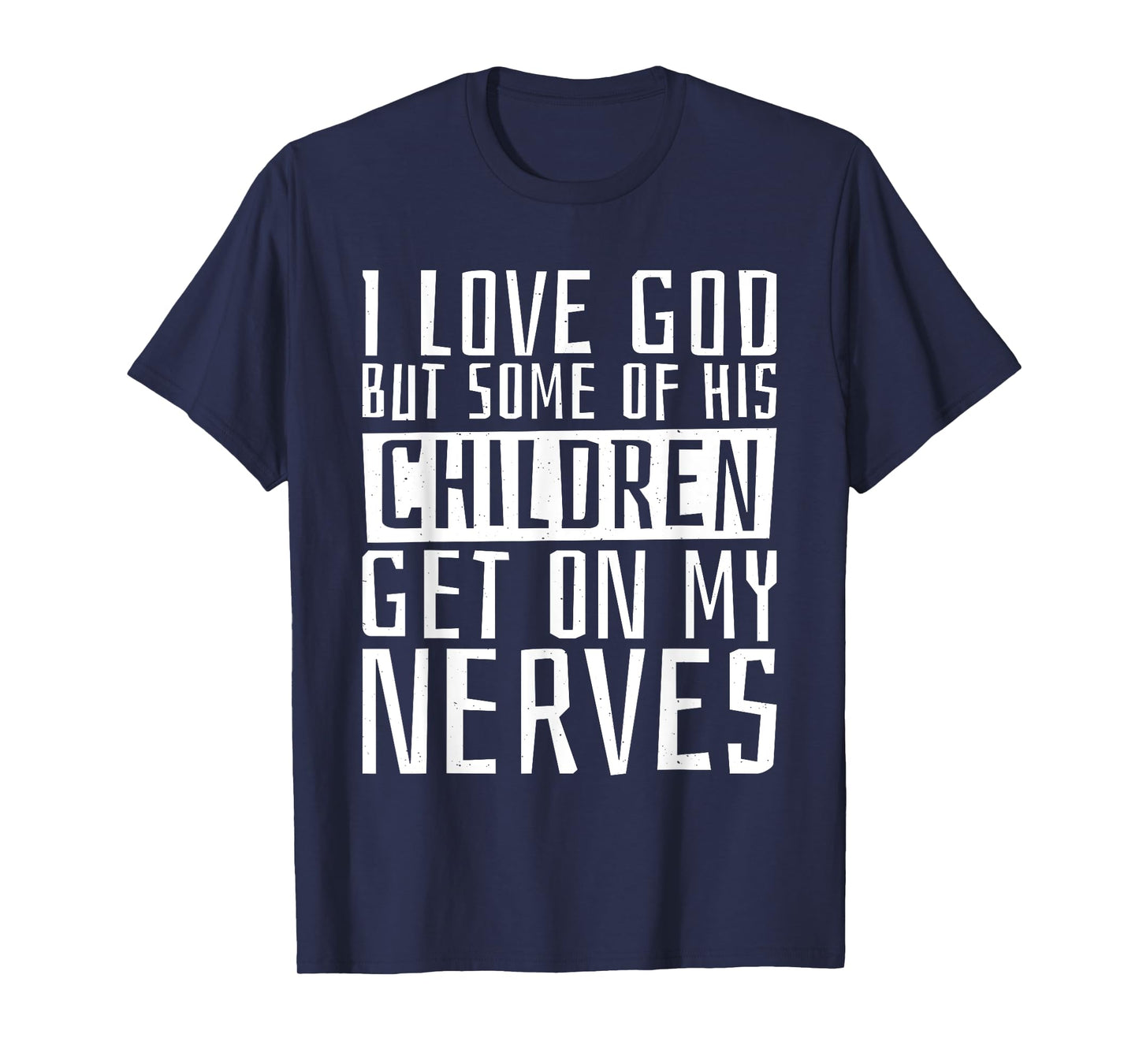 I Love God But Some Of His Children, Religious Christianity T-Shirt