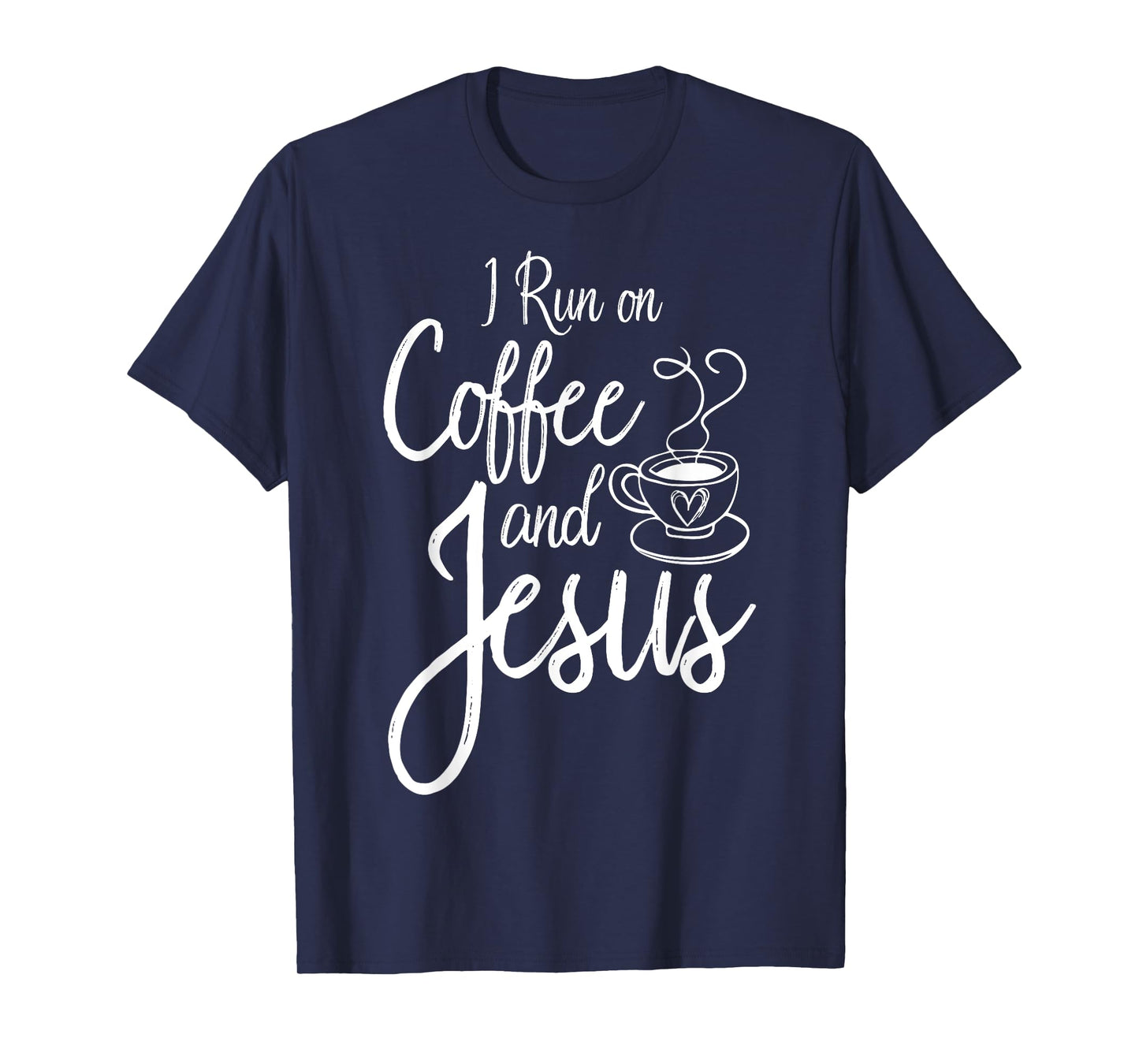 I Run On Coffee And Jesus Caffeine Drinking Christian Themed T-Shirt