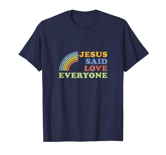 Jesus Said Love Everyone Rainbow T-Shirt