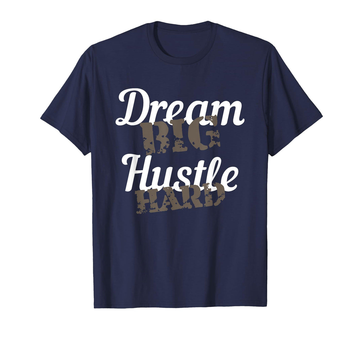Dream Big Hustle Hard Motivational Gift T-Shirt