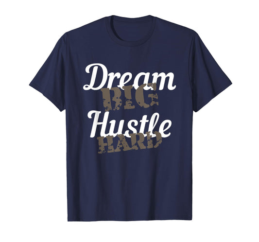 Dream Big Hustle Hard Motivational Gift T-Shirt