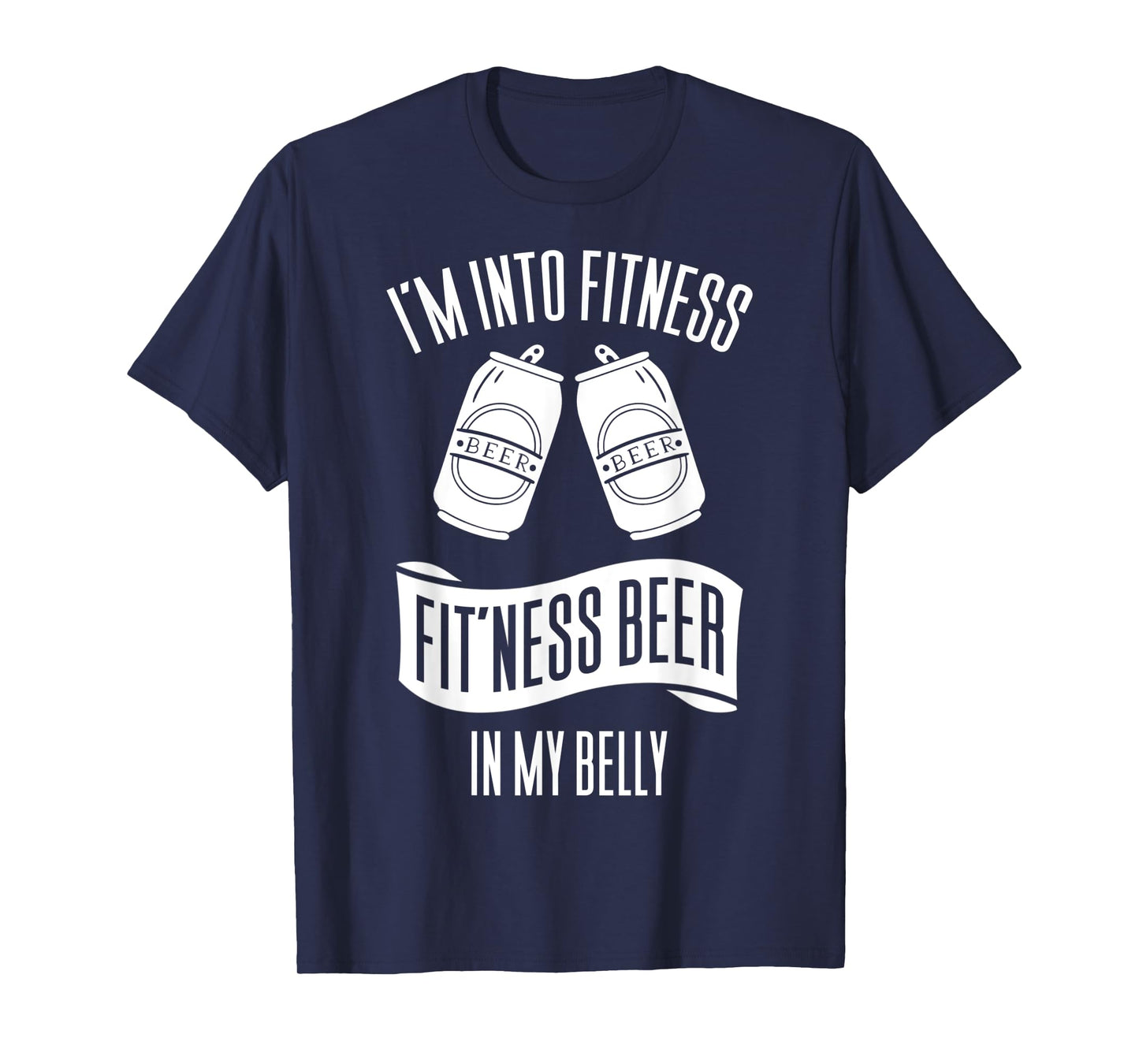 I'm Into Fitness Fit'ness Beer In My Belly T-Shirt