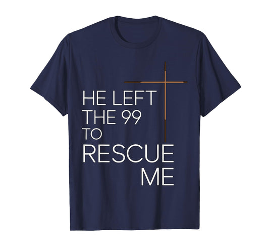 He Left the 99 to Rescue Me Christian Jesus T-Shirt