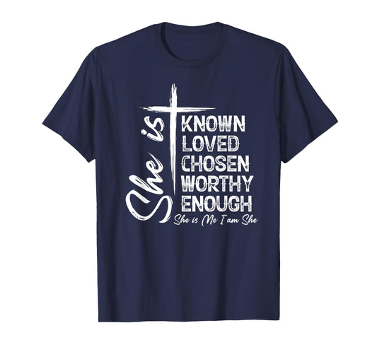 She Is Known Loved Chosen Worthy Enough She Is Me I Am She T-Shirt