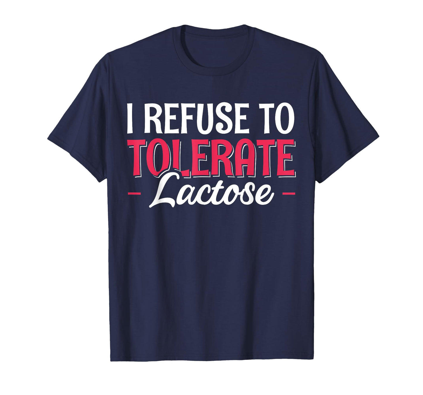 I Refuse To Tolerate Lactose T-Shirt