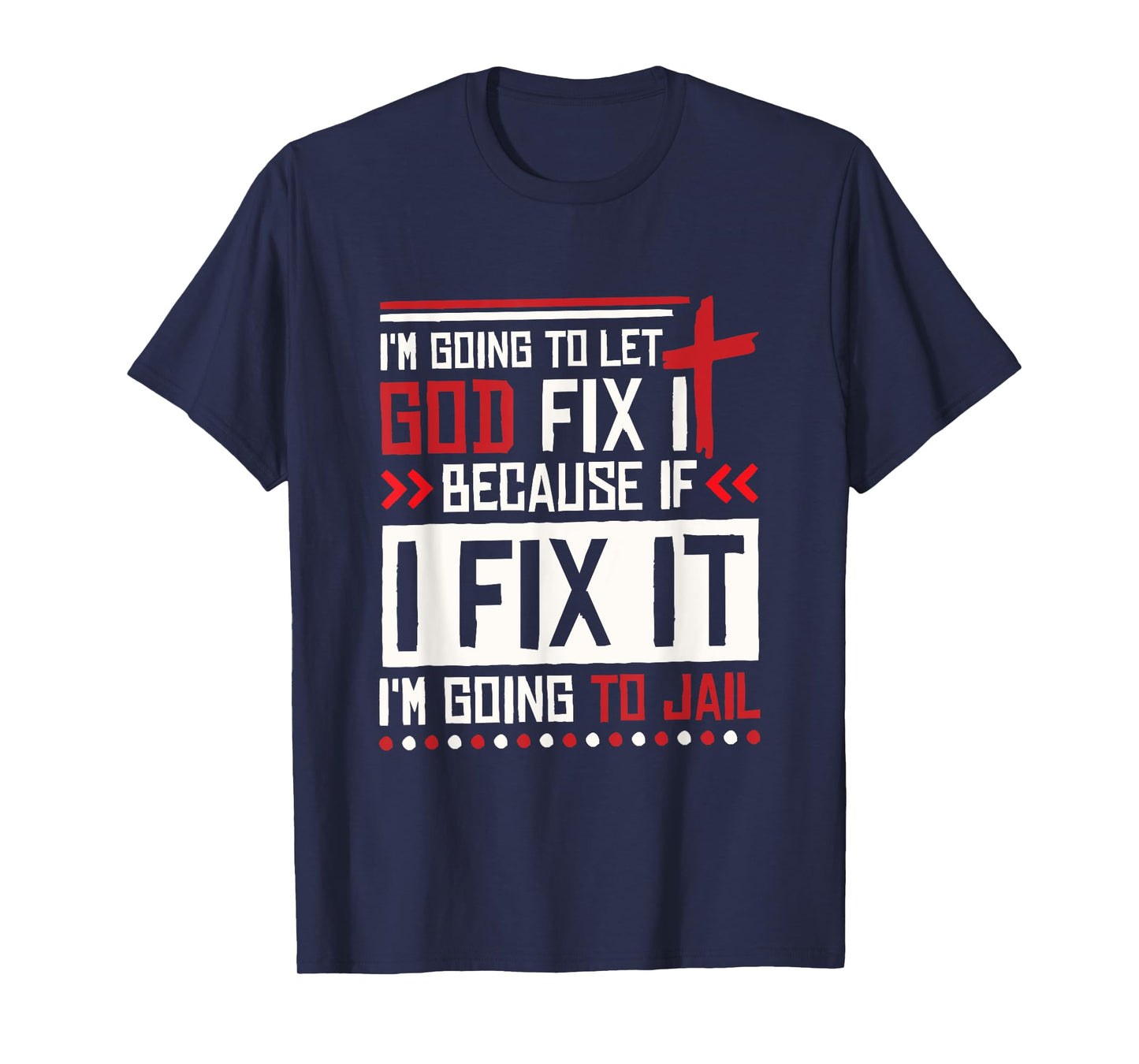 I Let God Fix It Because If I Fix It I'm Going To Jail Retro T-Shirt