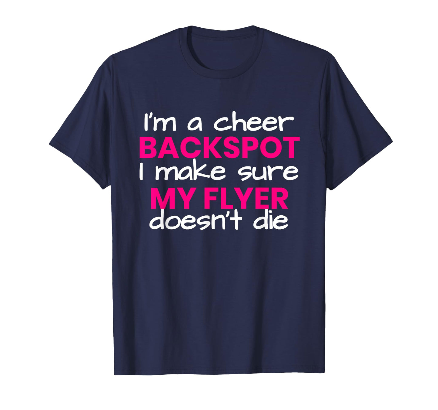 I'm a backspot, I make sure my flyer doesn't die cheerleader T-Shirt