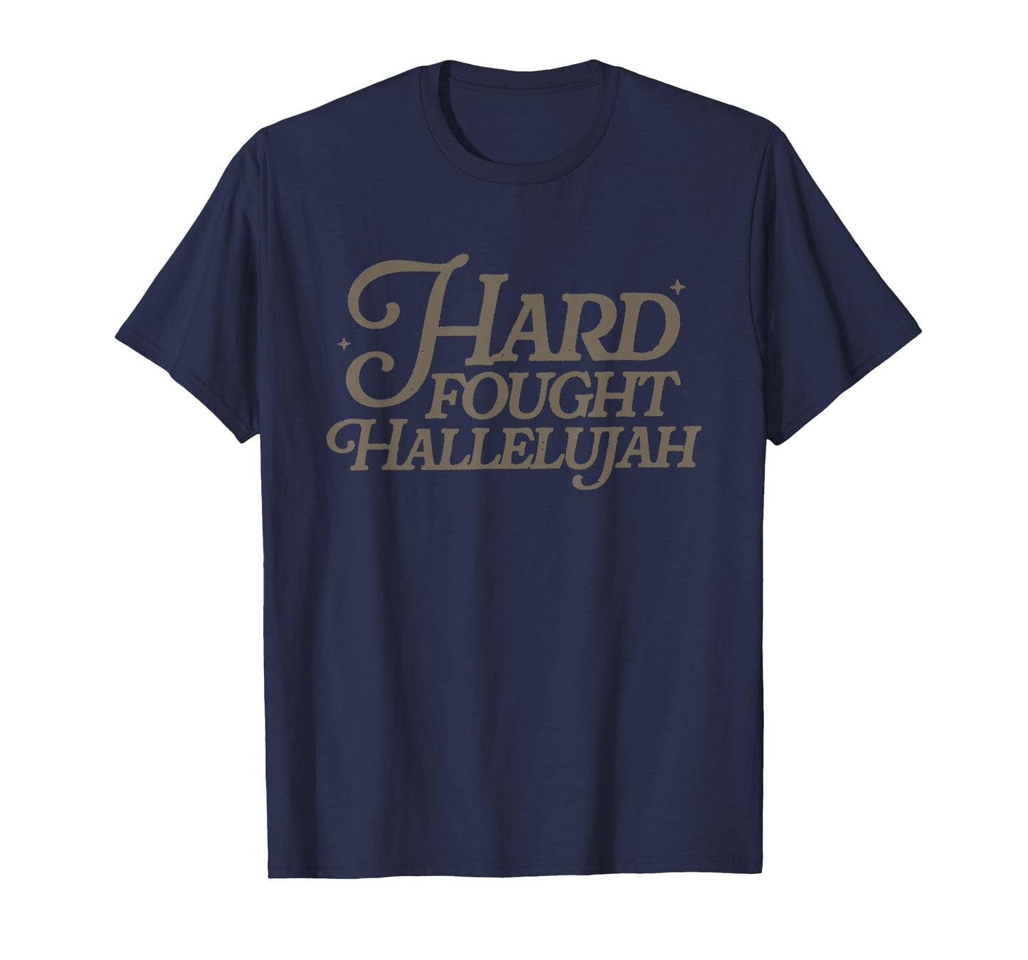 Hard Fought Hallelujah T-Shirt
