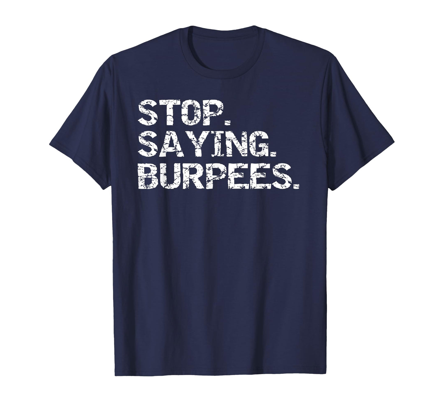Funny Exercise Saying Workout Gear Stop. Saying. Burpees T-Shirt