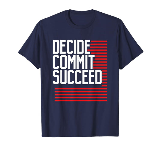 Workout Fitness Resolution Gift Decide Commit and Succeed T-Shirt