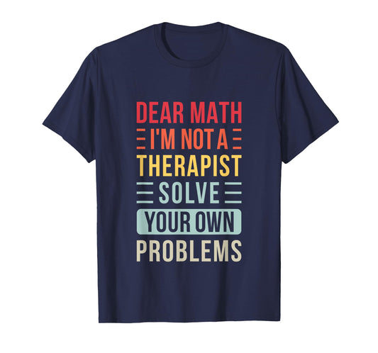 Dear Math Solve Your Own Problems Retro Funny Math Saying T-Shirt