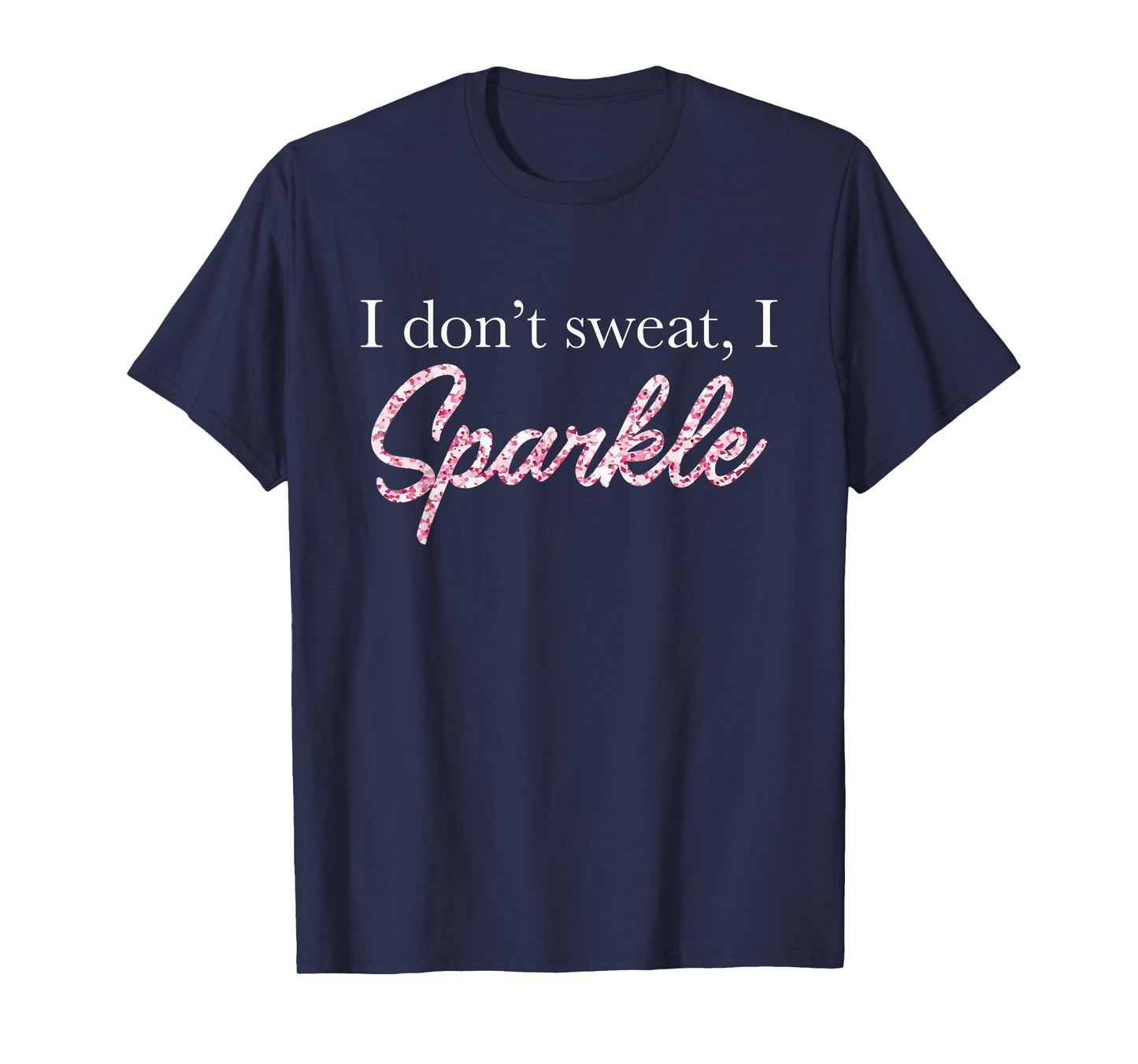 I Don't Sweat I Pink Sparkle T-Shirt T-Shirt
