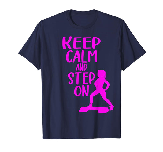 Keep Calm And Step On Aerobic Step Exercise - Step Aerobics T-Shirt