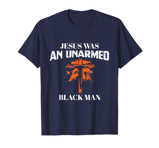 Jesus Was An UnArmed Black Man - Religious Christian Bible T-Shirt