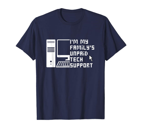 I'm My Family's Unpaid Tech Support Funny Technical Support T-Shirt