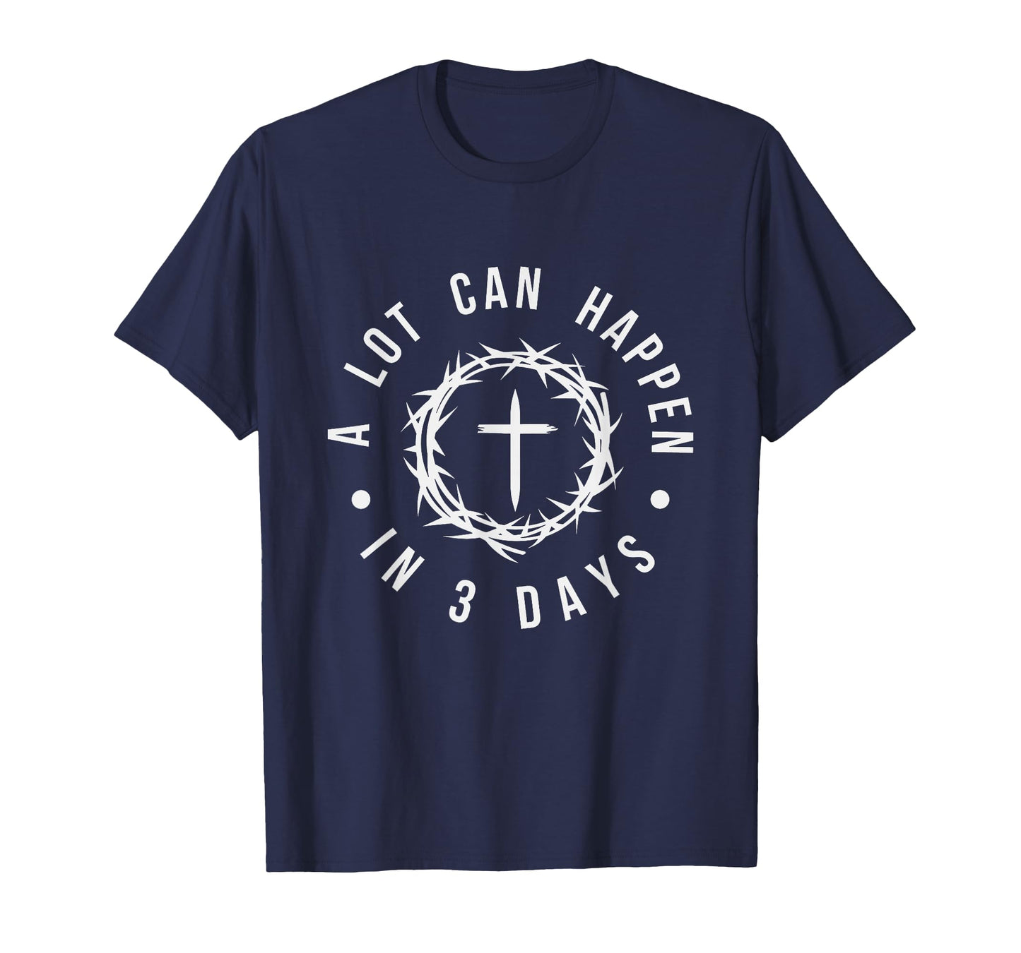 A Lot Can Happen In Three Days Women Men Christian Easter T-Shirt