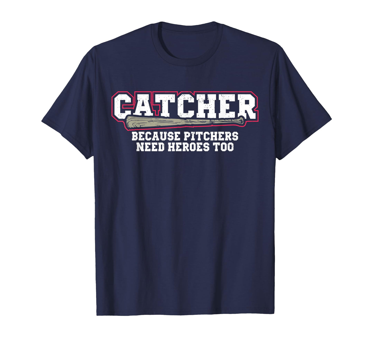Catcher Because Pitchers Need Heroes Too Baseball Catcher T-Shirt