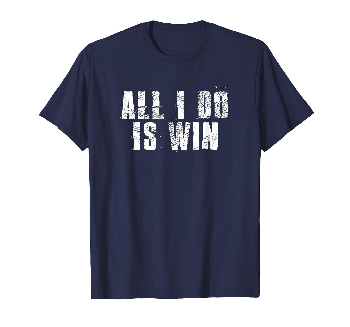 All I Do Is Win Motivational Gym Sports Work T-Shirt