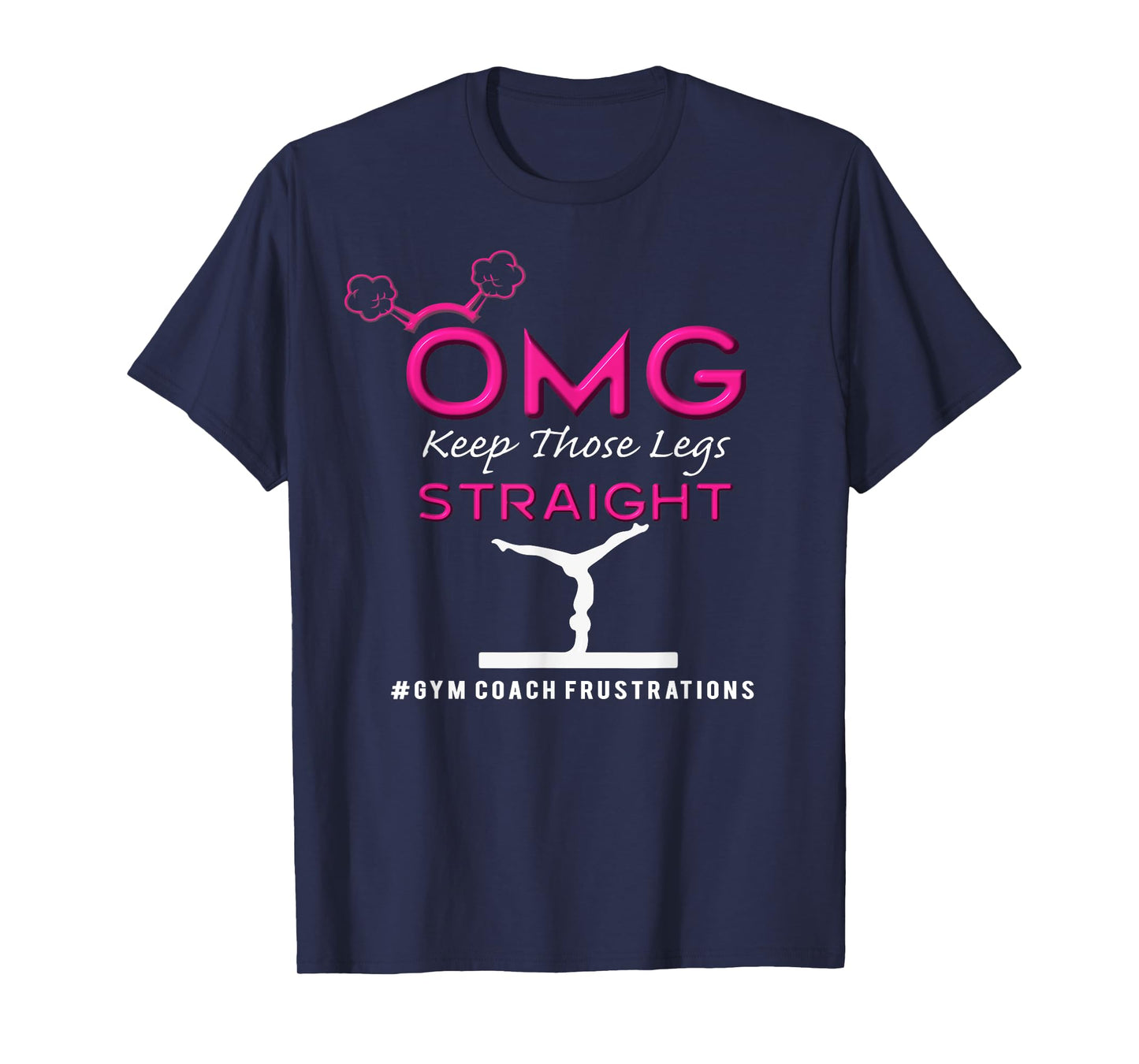 Gymnastics Coach Keep Those Legs Straight Funny Gift TShirt T-Shirt