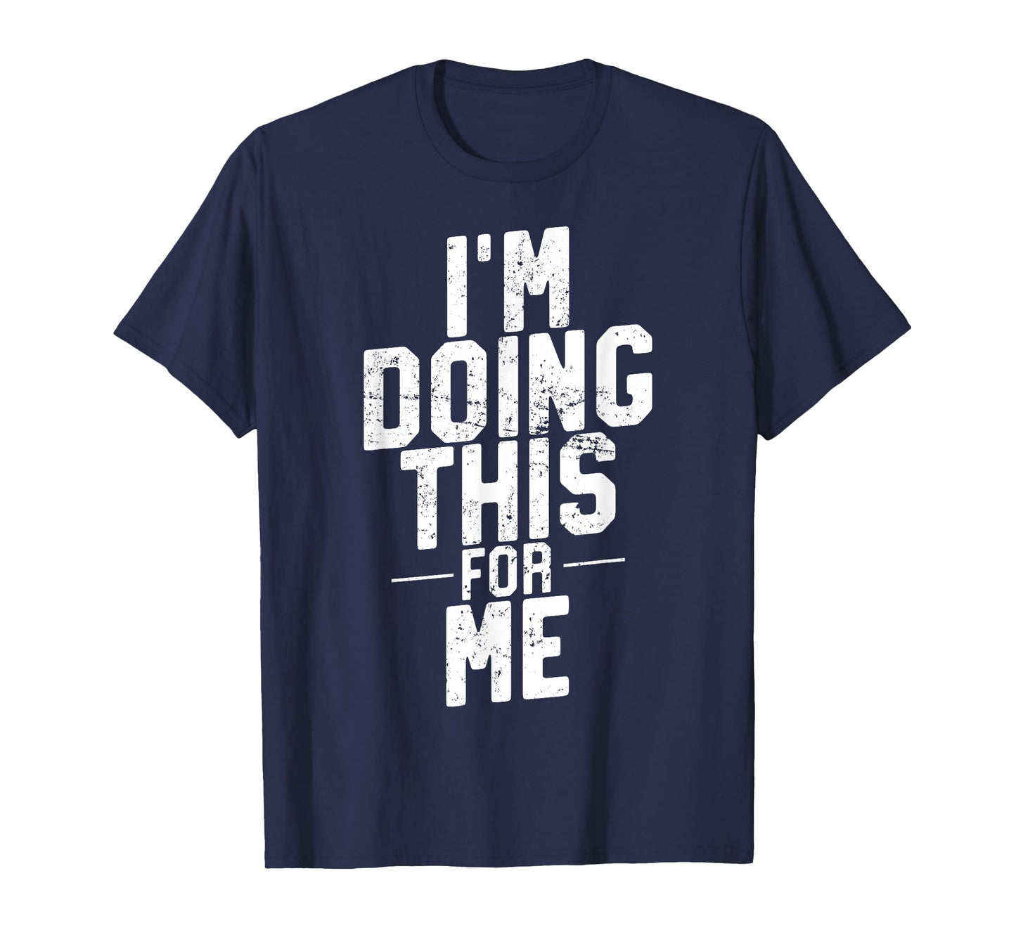 I'm Doing This For Me, Gym and Workout Motivation T-Shirt