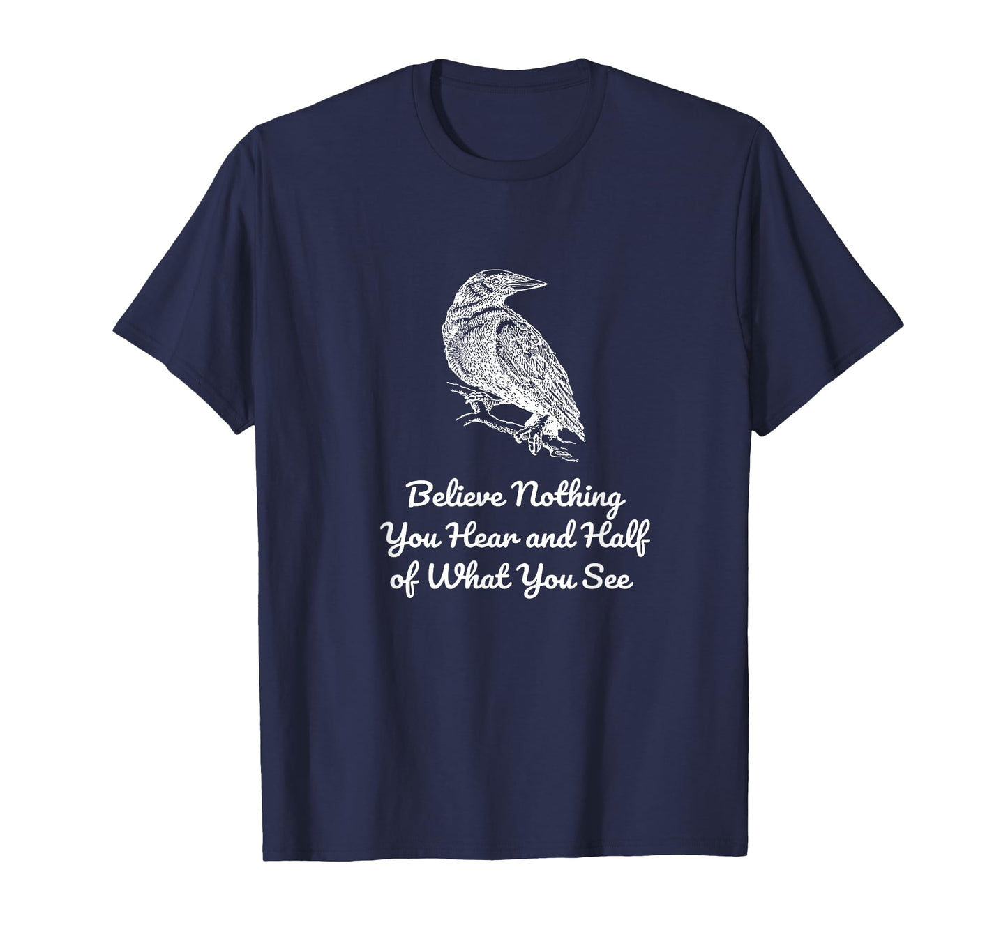Believe Nothing You Hear and Half of What See Gothics Poet T-Shirt