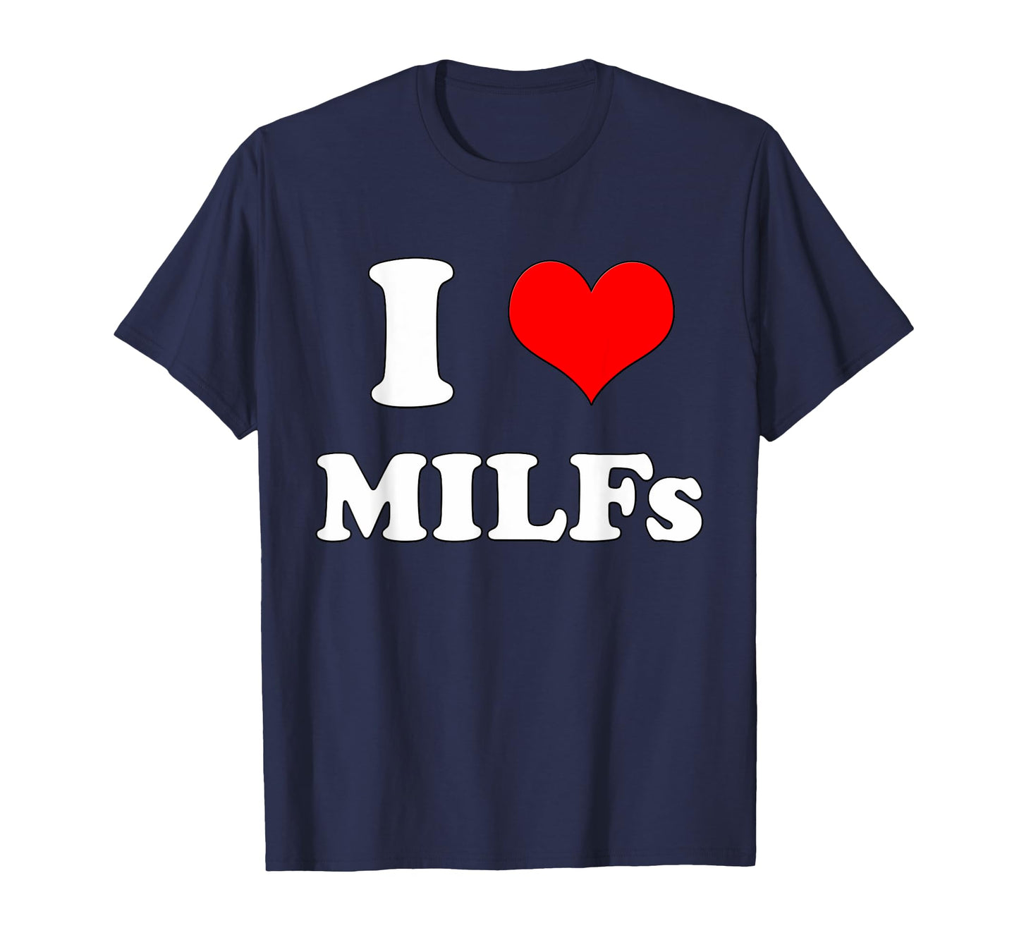 I Love MILFs | Mother's Day Funny I Heart MILFs Husband joke T-Shirt