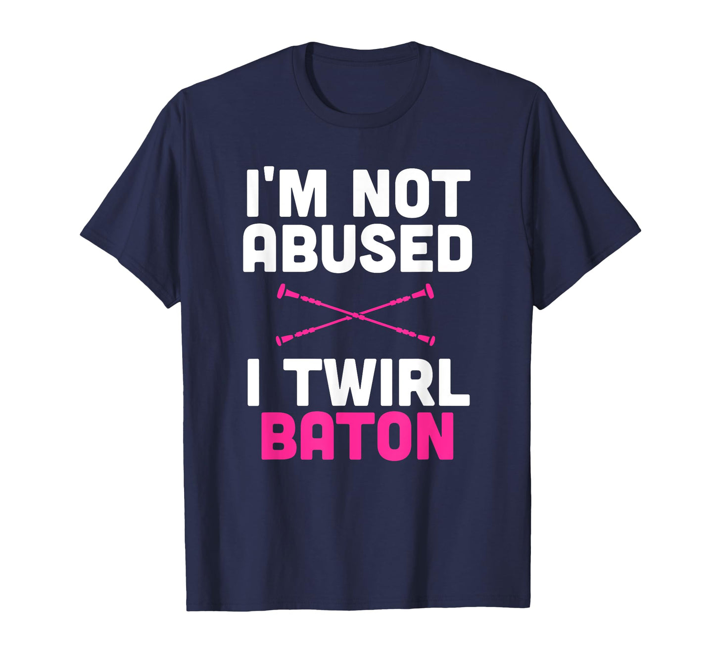 I'm Not Abused I Twirl Baton Funny Sayings Shirt for Girls T-Shirt