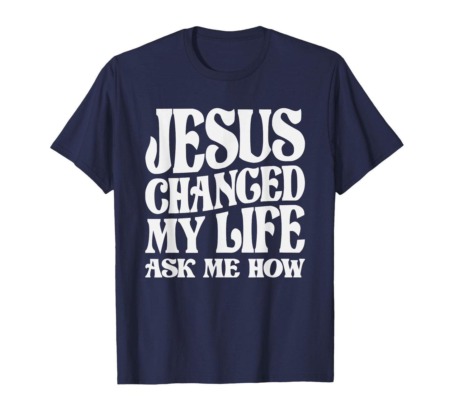 Jesus Changed My Life Ask Me How Christian Quote T-Shirt