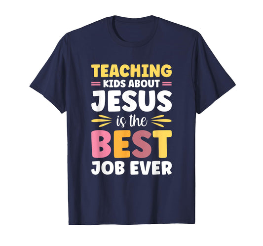 Teaching Kids About Jesus Is The Best Job Ever T-Shirt