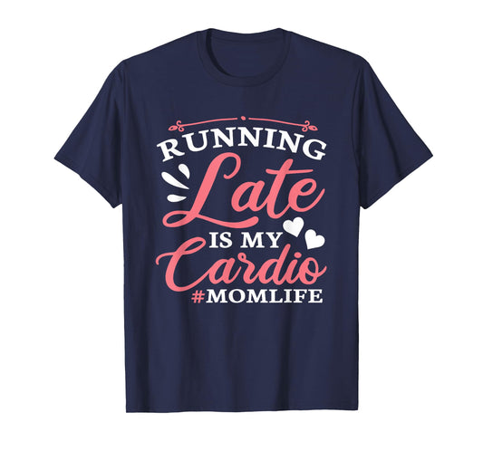 Running Late Is My Cardio Funny Workout Fitness Saying Mom T-Shirt