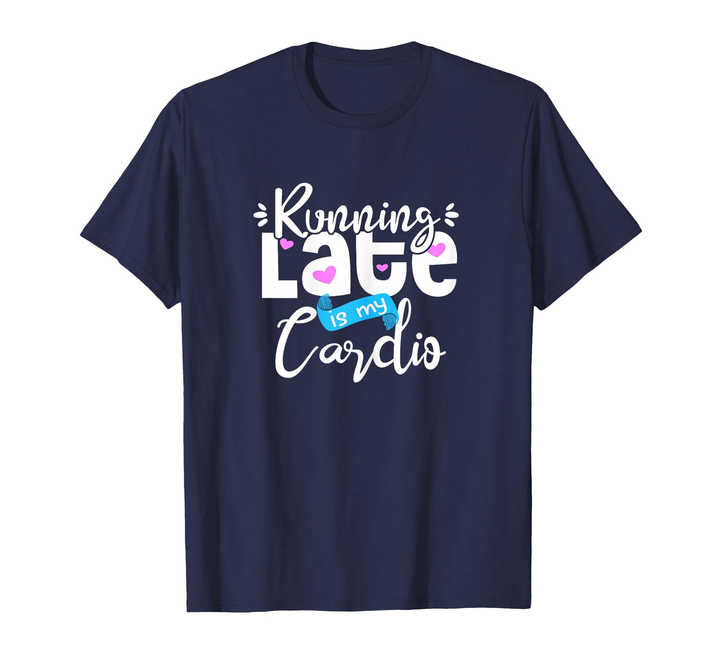 Running Late is My Cardio Mom Joke Fitness Gym Mother Saying T-Shirt