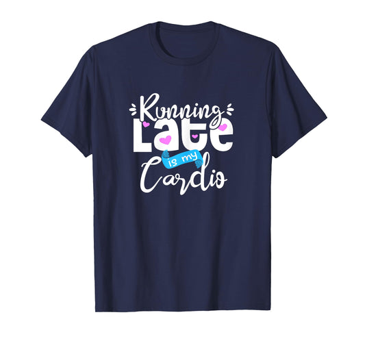 Running Late is My Cardio Mom Joke Fitness Gym Mother Saying T-Shirt