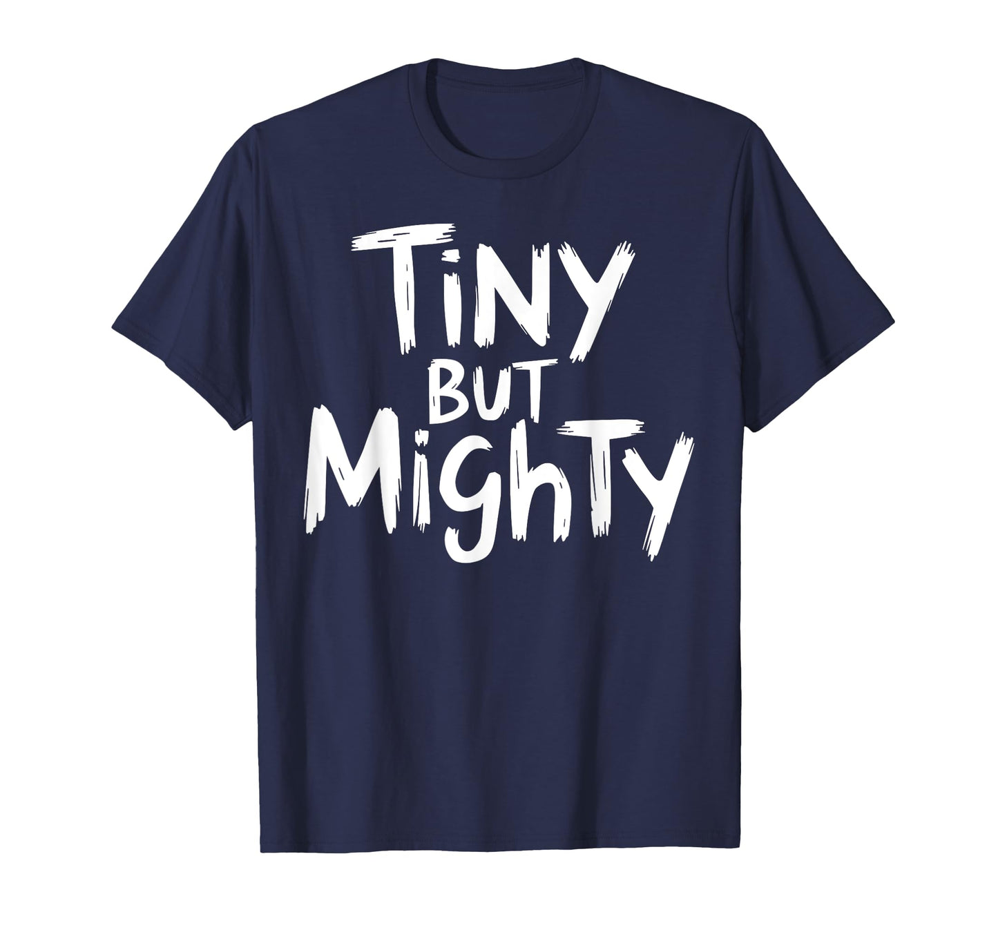 Tiny But Mighty Motivational Workout Gym Fitness Inspiration T-Shirt