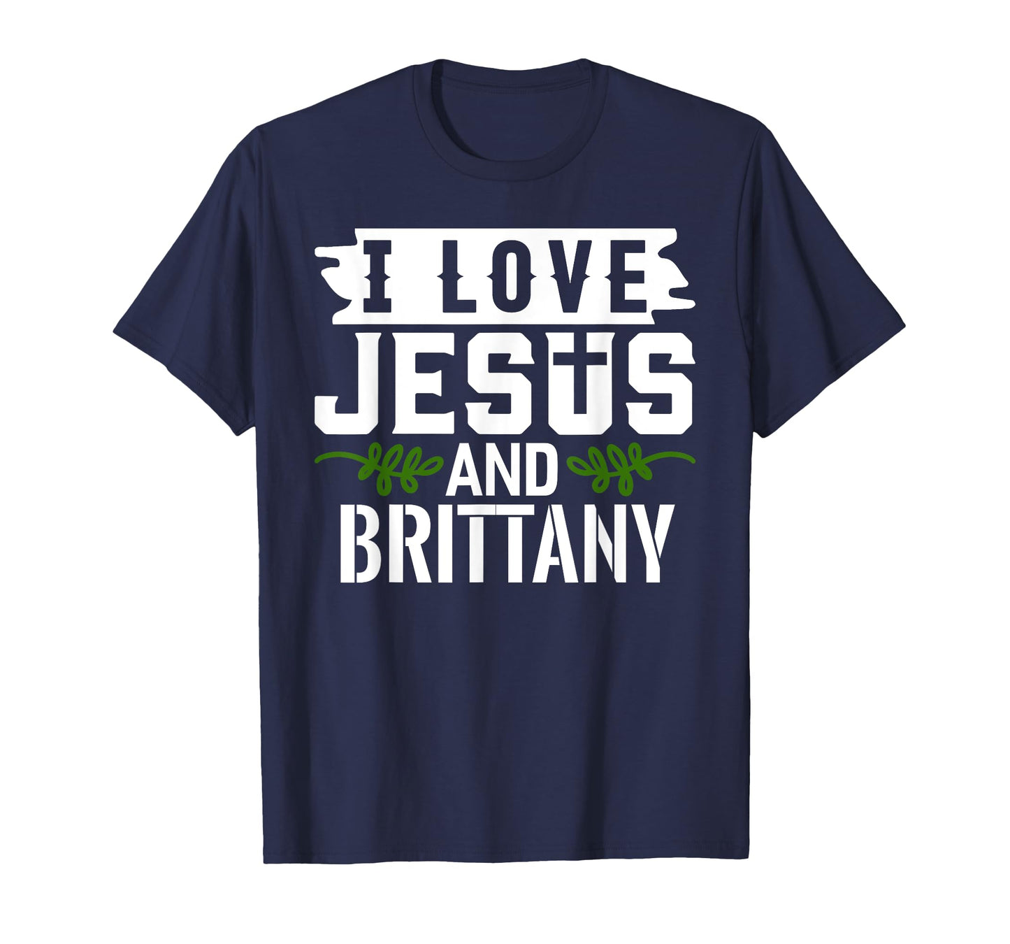 I Love Jesus And BRITTANY T-Shirt Name BRITTANY T-Shirt