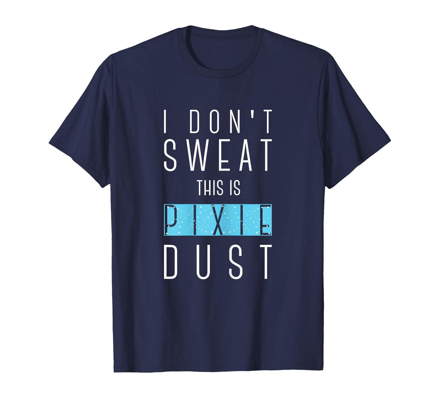 I Don't Sweat This Is Pixie Dust Funny Gym Workout Women Tee T-Shirt