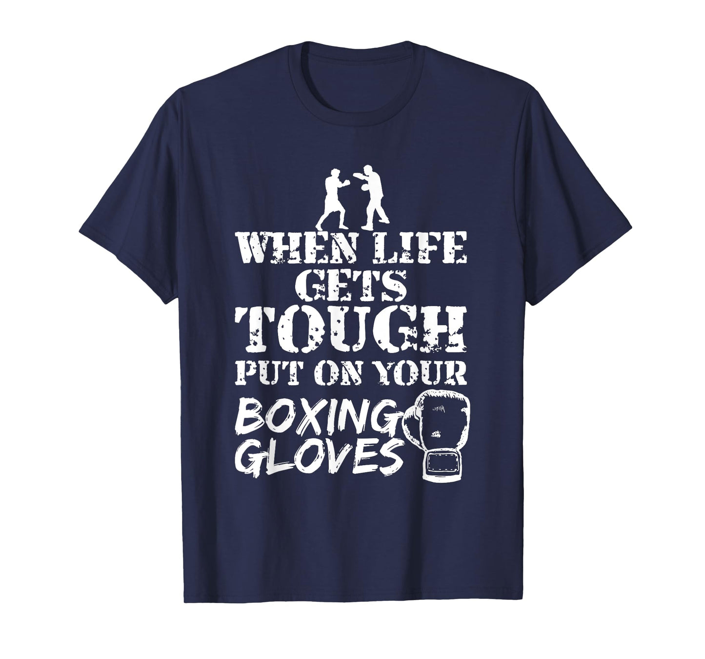 When Life Gets Tough Put On Your Boxing Gloves T-Shirt