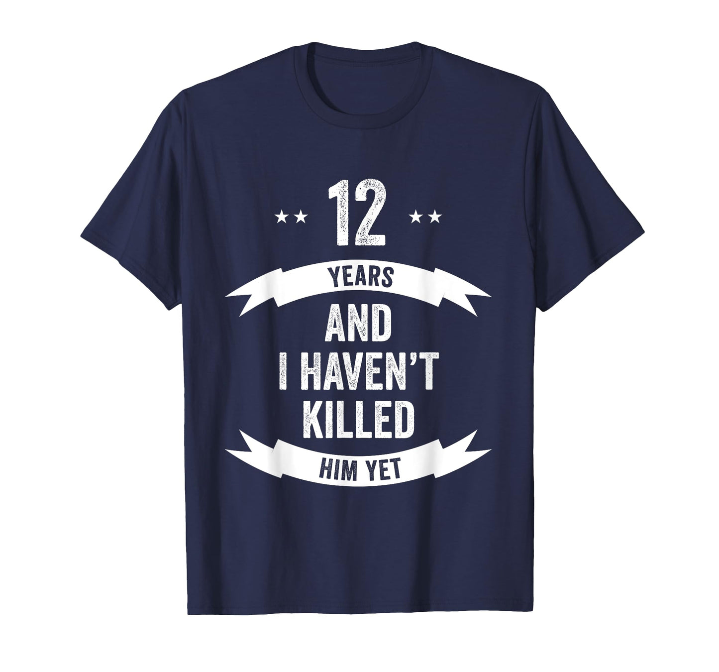 12 Years And I Haven't Killed Him Yet Wedding Anniversary T-Shirt