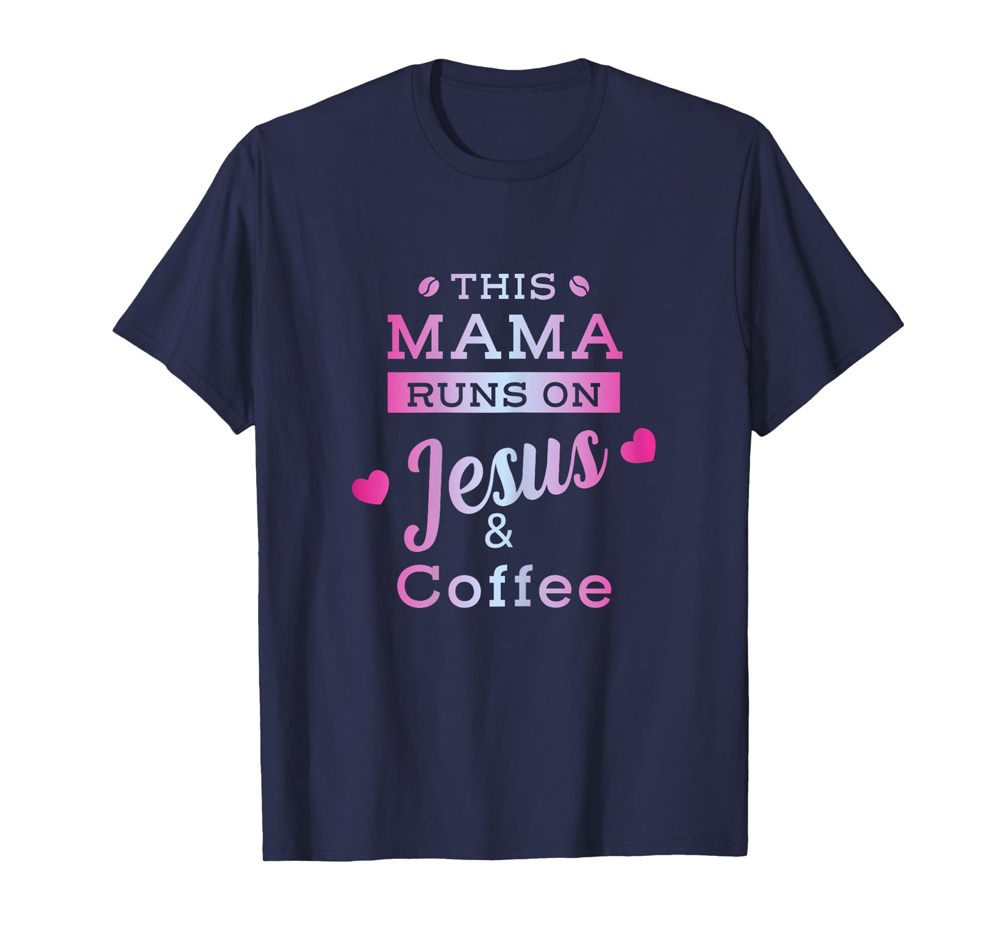 I Run on Coffee and Jesus Mom Mama Design T-Shirt
