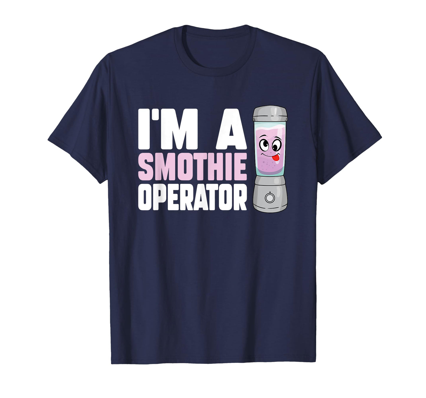 I'm A Smoothie Operator Blender Owner Fitness Drink Lover T-Shirt