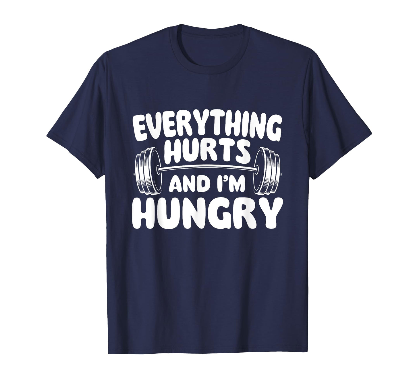 Everything Hurts And I'm Hungry - Workout Gym Weightlifting T-Shirt