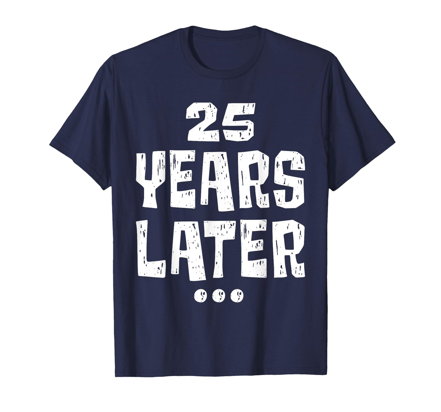 Twenty five Years Later Funny 25 Year Old 25th Birthday T-Shirt