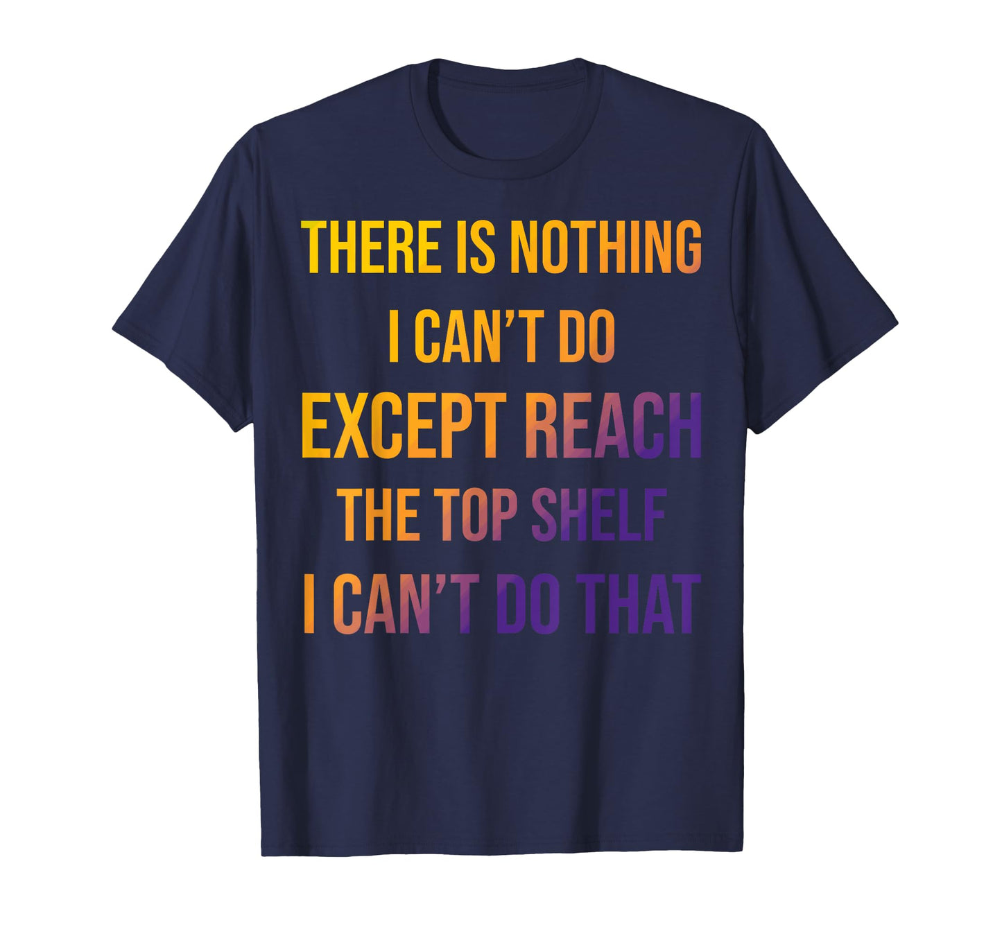 Sarcastic Short People Reach Top Shelf Reach The Top Shelf T-Shirt