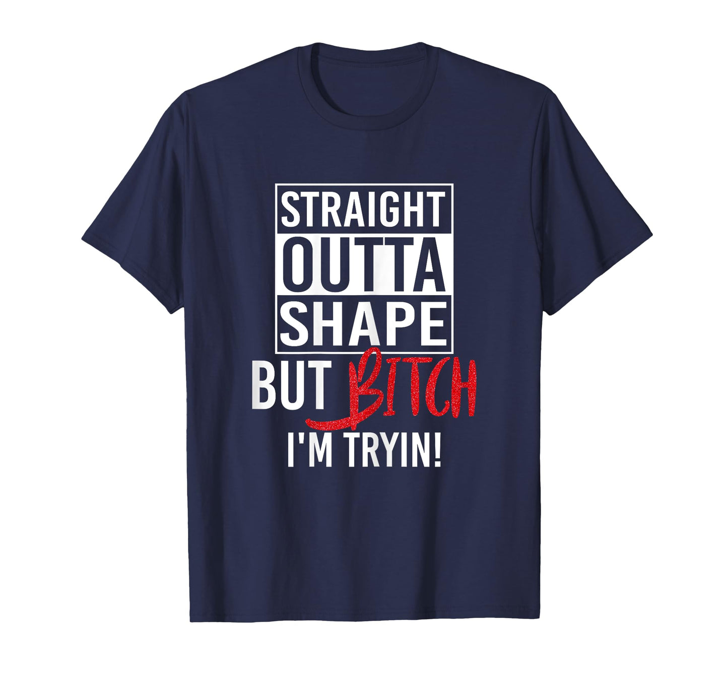 Straight Outta Shape But Bitch I'm Trying Fitness Women T-Shirt