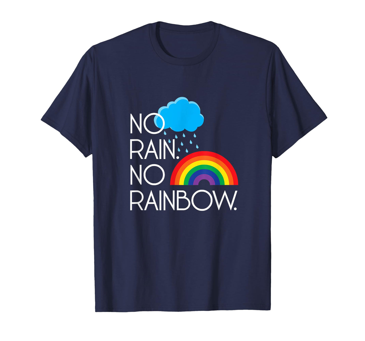 No Rain. No Rainbows. T-Shirt