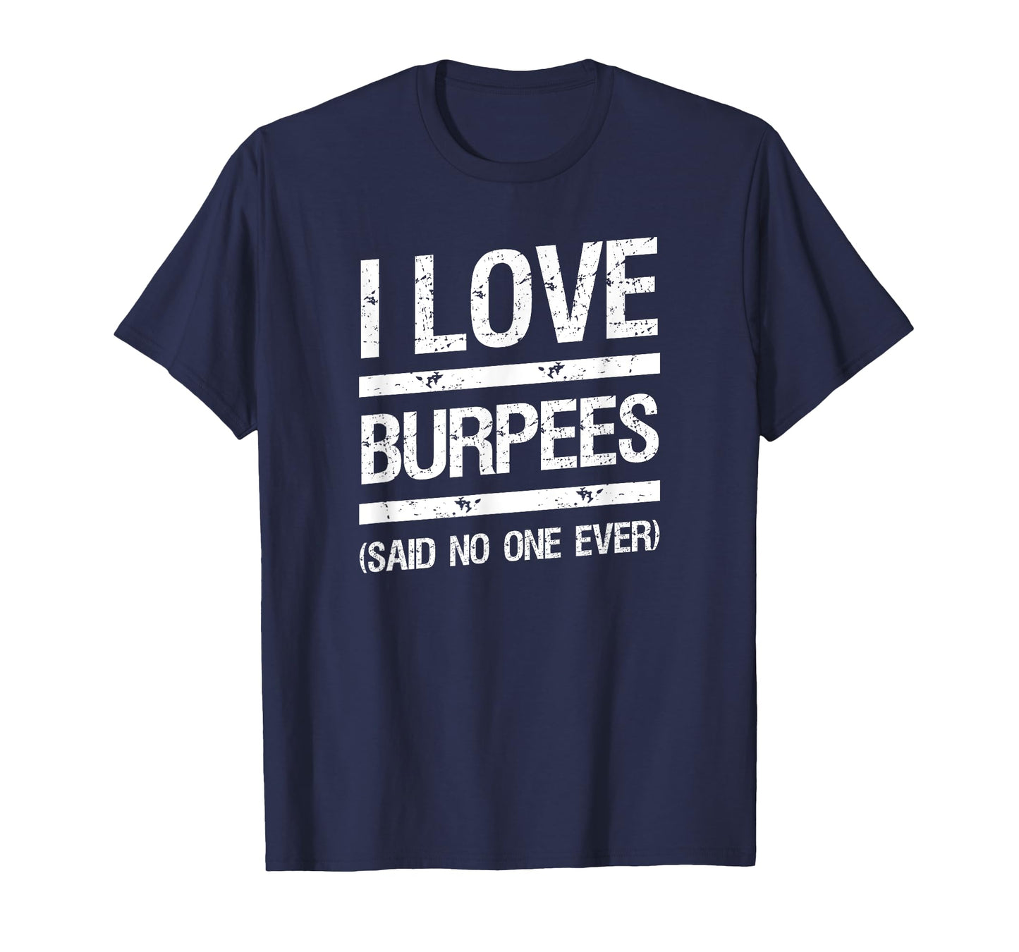 I Love Burpees T-Shirt Said No One Ever T-Shirt
