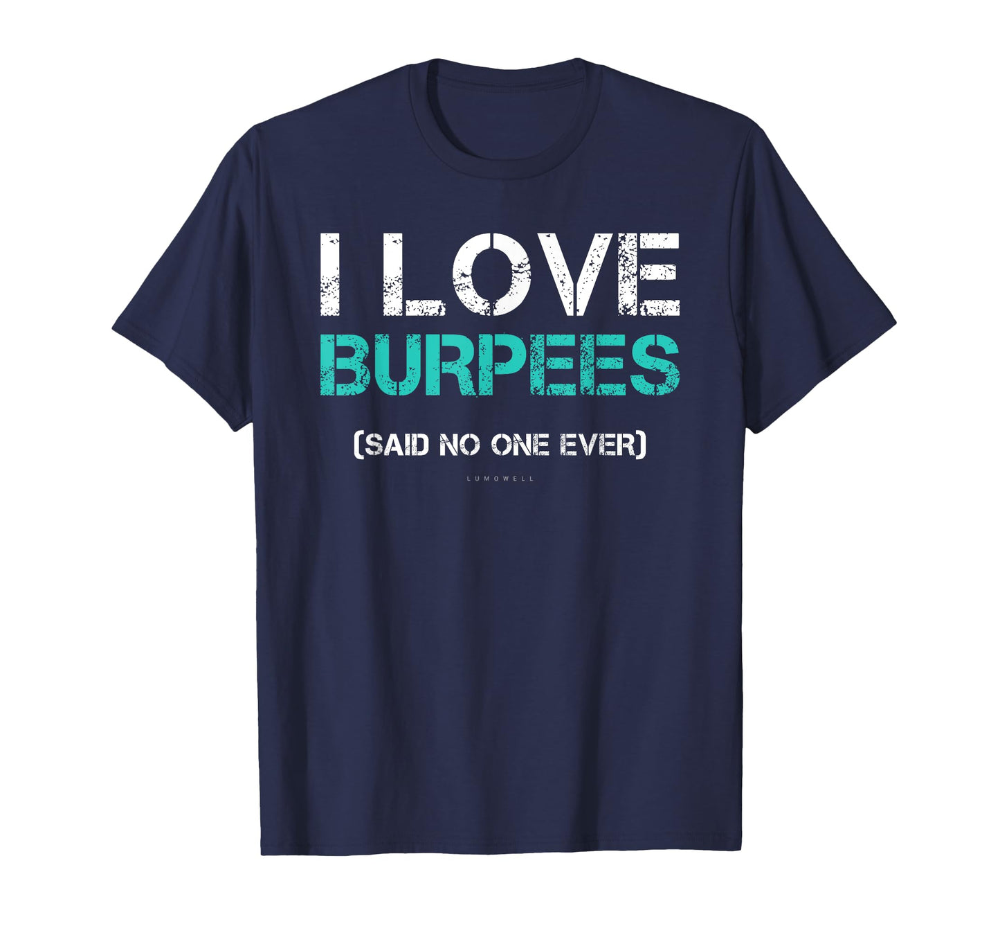 Funny Gym Shirts. I Love Burpees Said No One Ever TShirt T-Shirt
